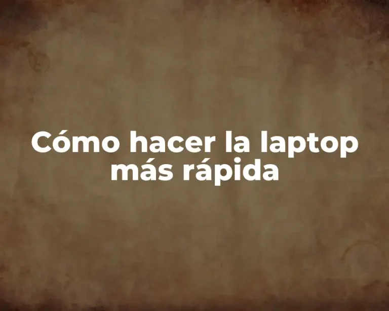 Cómo hacer la laptop más rápida