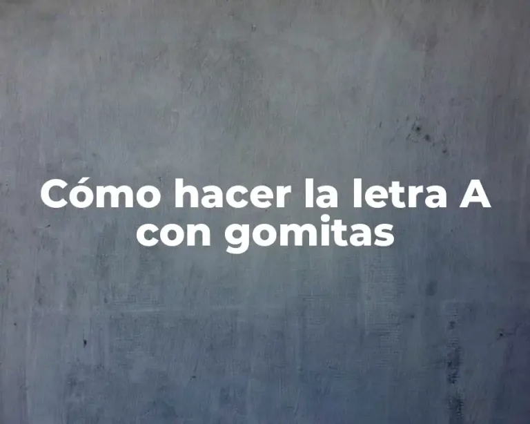 Cómo hacer la letra A con gomitas