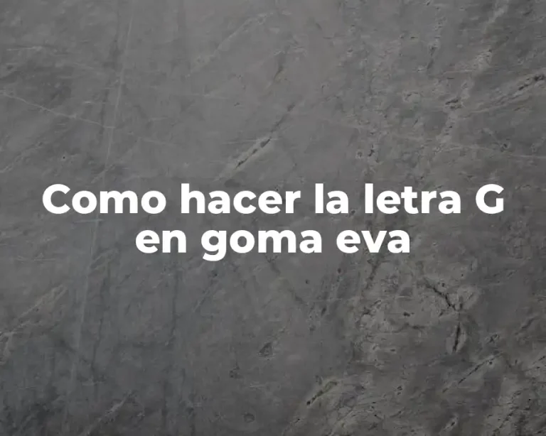 Como hacer la letra G en goma eva