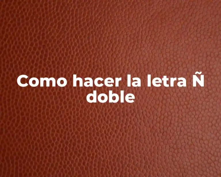 Como hacer la letra Ñ doble