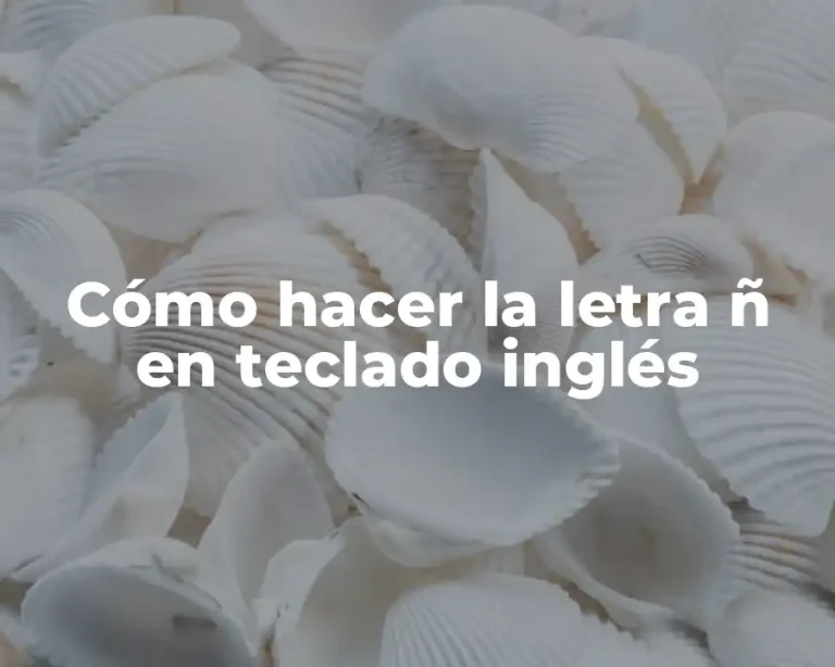 Cómo hacer la letra ñ en teclado inglés