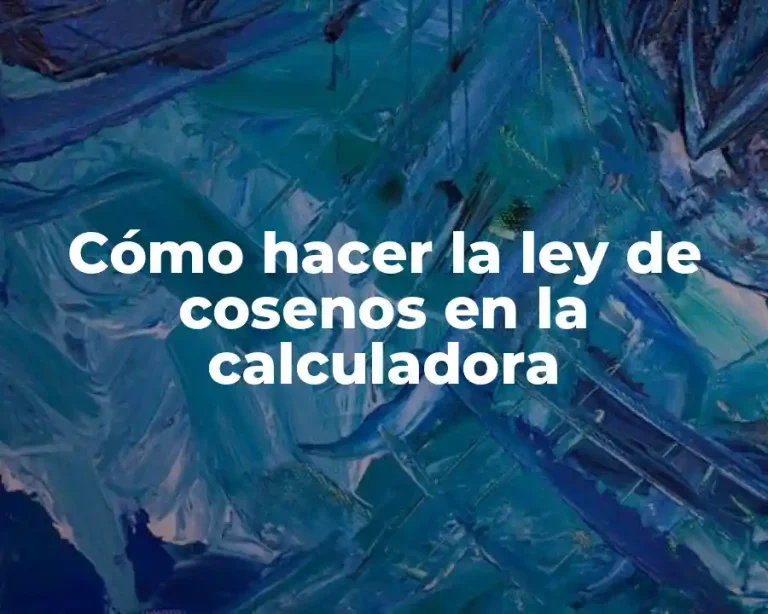Cómo hacer la ley de cosenos en la calculadora