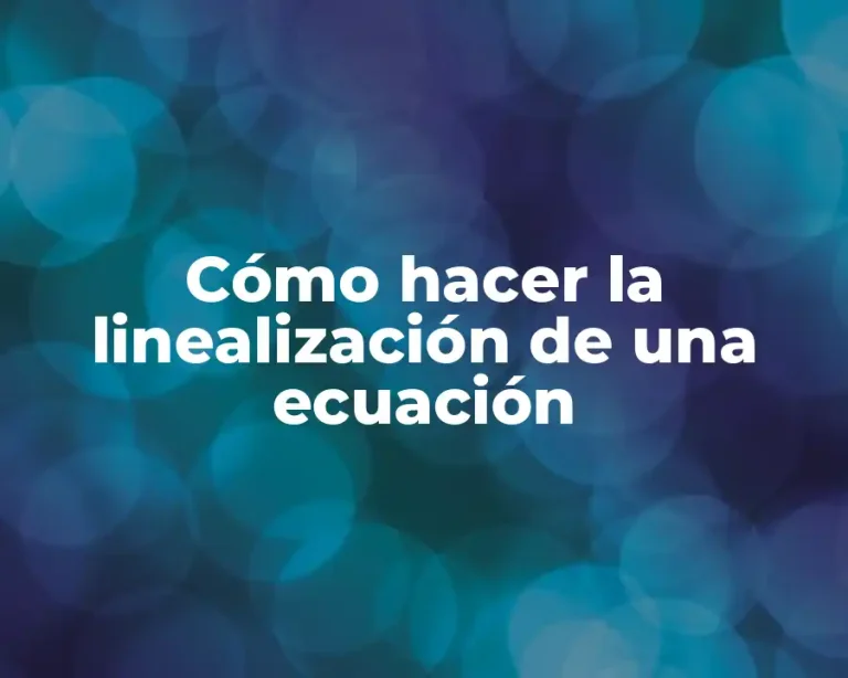 Cómo hacer la linealización de una ecuación