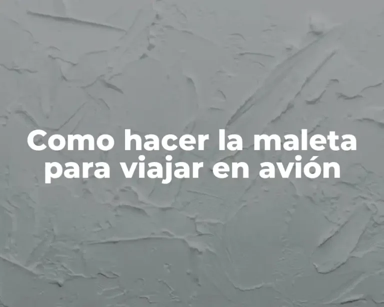 Como hacer la maleta para viajar en avión