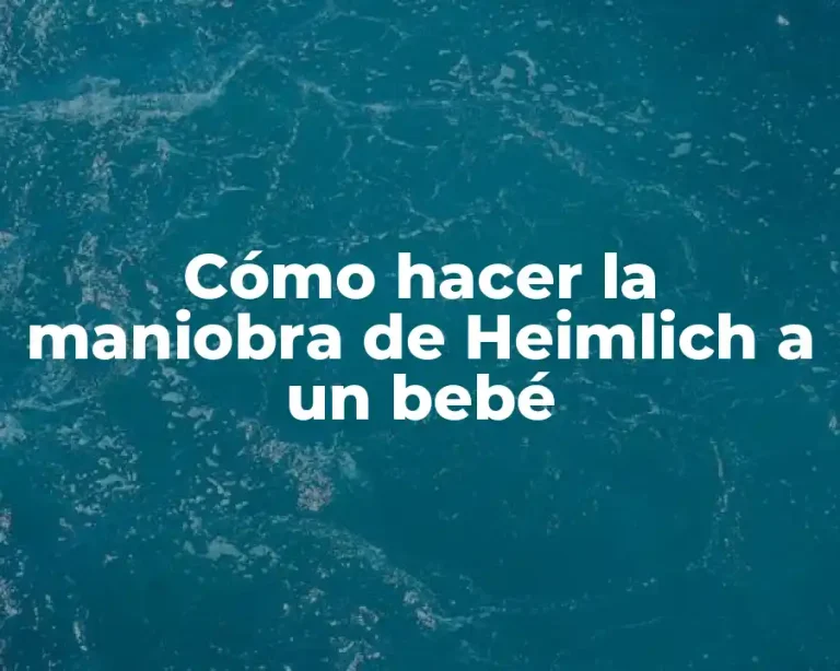 Cómo hacer la maniobra de Heimlich a un bebé