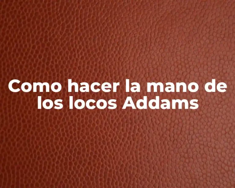 Como hacer la mano de los locos Addams