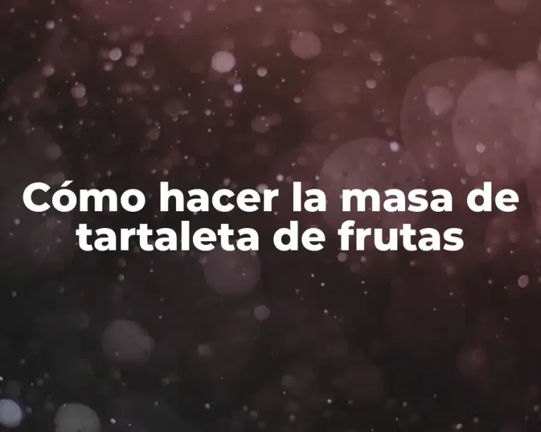 Cómo hacer la masa de tartaleta de frutas