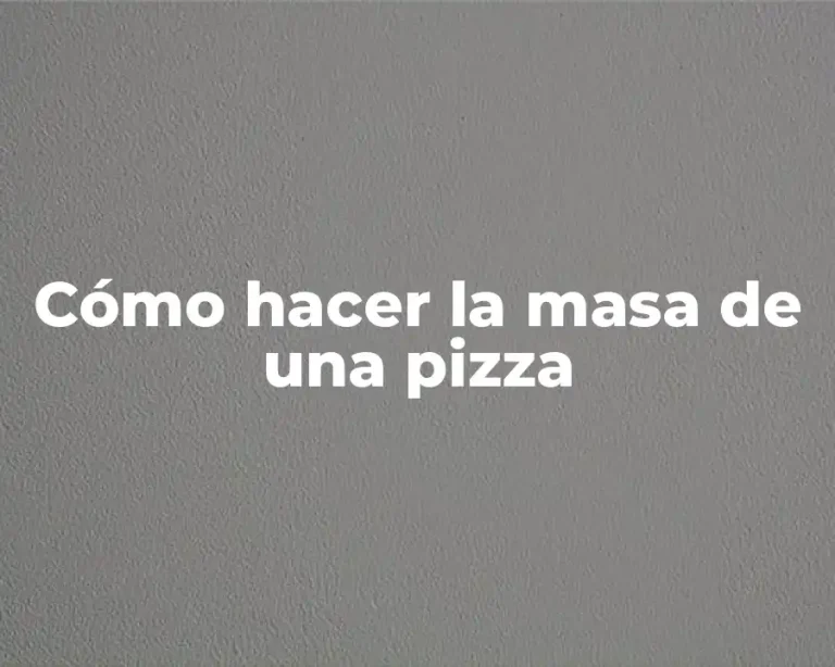 Cómo hacer la masa de una pizza