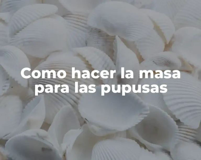 Como hacer la masa para las pupusas