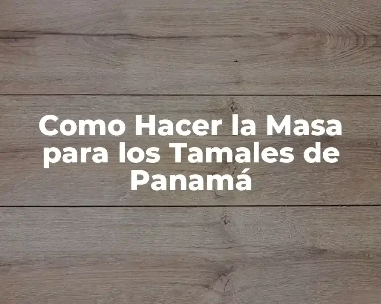 Como Hacer la Masa para los Tamales de Panamá