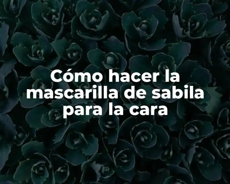 Cómo hacer la mascarilla de sabila para la cara