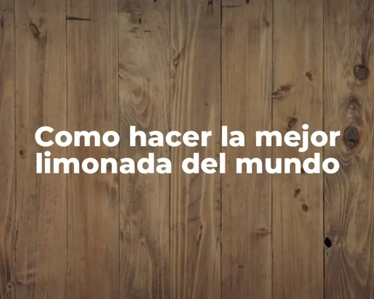 Como hacer la mejor limonada del mundo