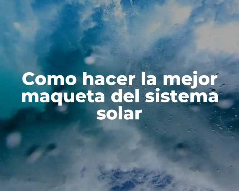 Como hacer la mejor maqueta del sistema solar