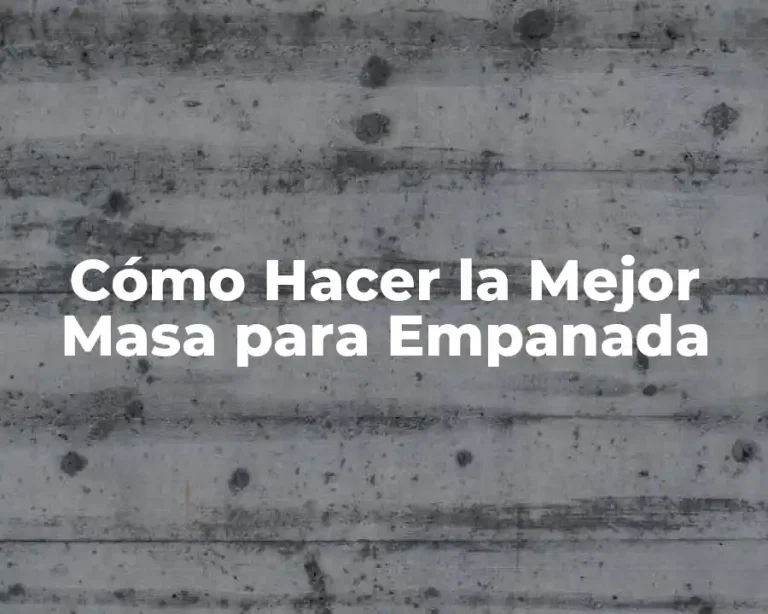 Cómo Hacer la Mejor Masa para Empanada