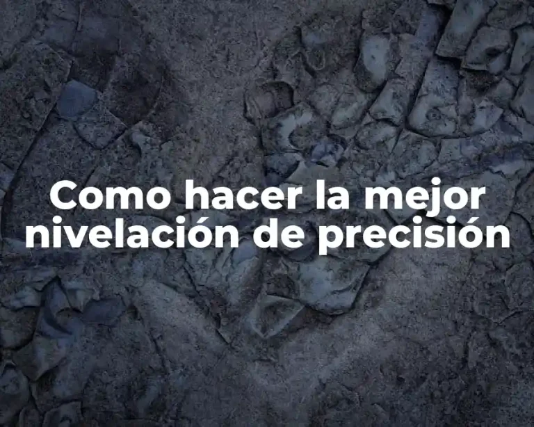 Como hacer la mejor nivelación de precisión