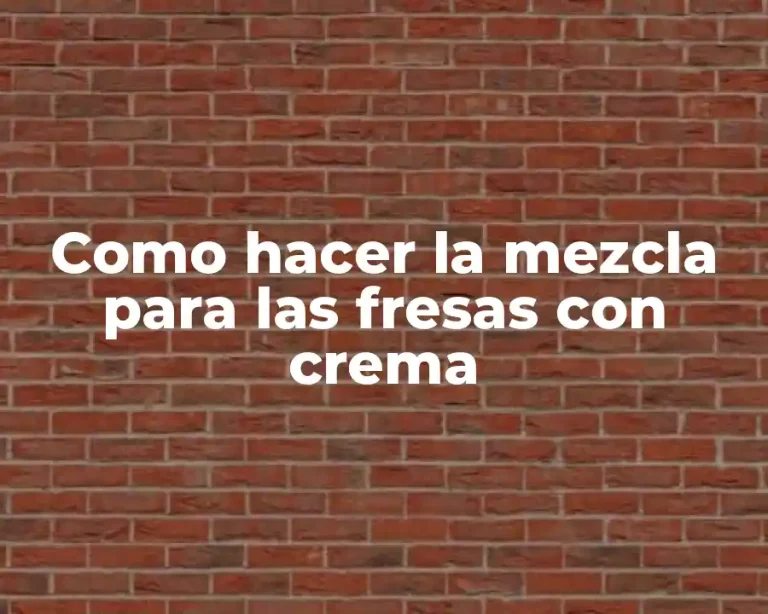Como hacer la mezcla para las fresas con crema