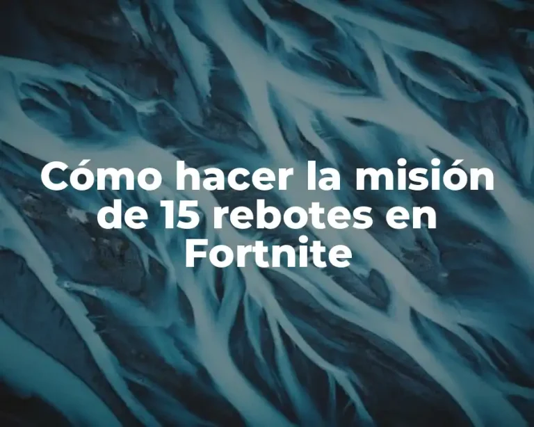 Cómo hacer la misión de 15 rebotes en Fortnite