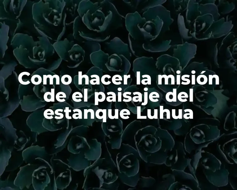 Como hacer la misión de el paisaje del estanque Luhua