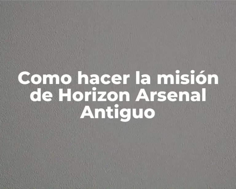 Como hacer la misión de Horizon Arsenal Antiguo