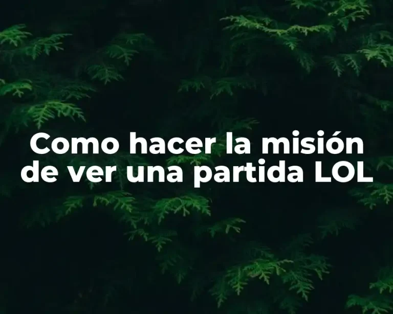 Como hacer la misión de ver una partida LOL