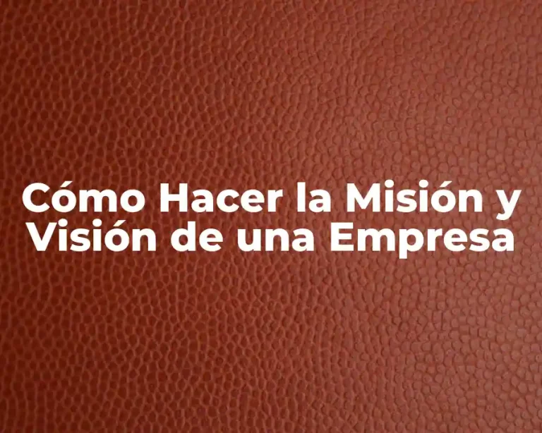 Cómo Hacer la Misión y Visión de una Empresa