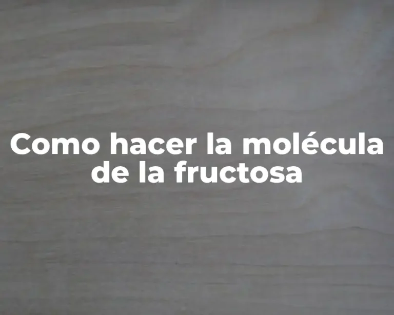 Como hacer la molécula de la fructosa