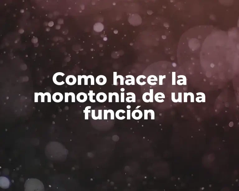 Como hacer la monotonia de una función