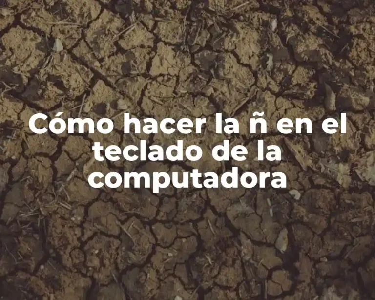 Cómo hacer la ñ en el teclado de la computadora