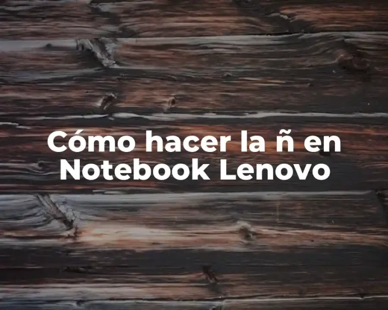 Cómo hacer la ñ en Notebook Lenovo