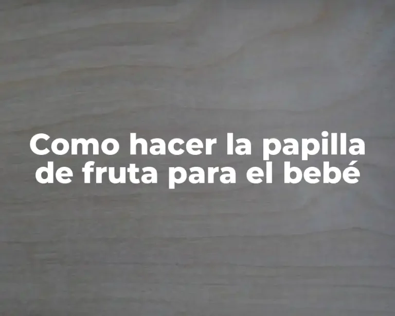 Como hacer la papilla de fruta para el bebé