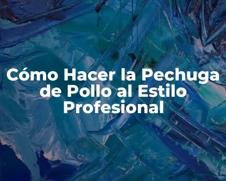 Cómo Hacer la Pechuga de Pollo al Estilo Profesional