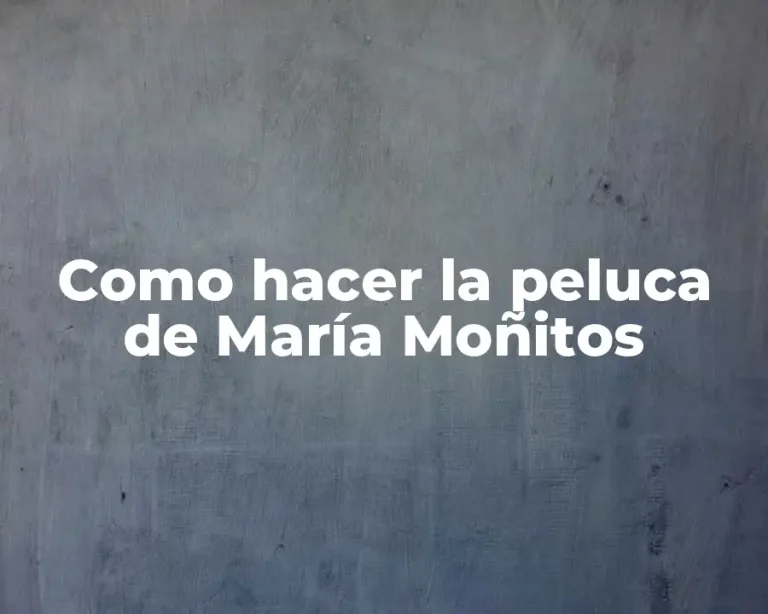 Como hacer la peluca de María Moñitos