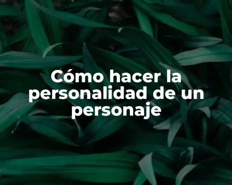 Cómo hacer la personalidad de un personaje
