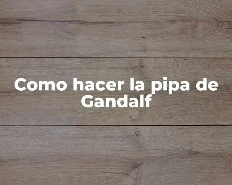 Como hacer la pipa de Gandalf