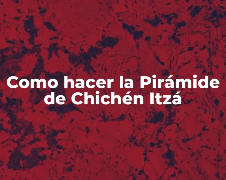 Como hacer la Pirámide de Chichén Itzá