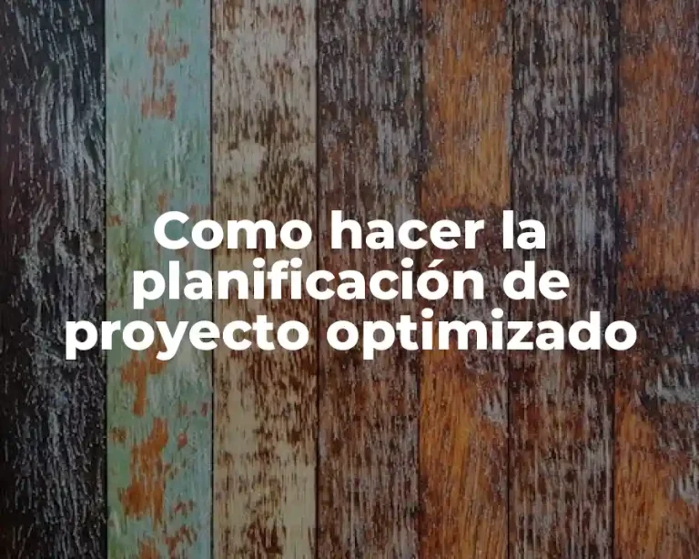 Como hacer la planificación de proyecto optimizado