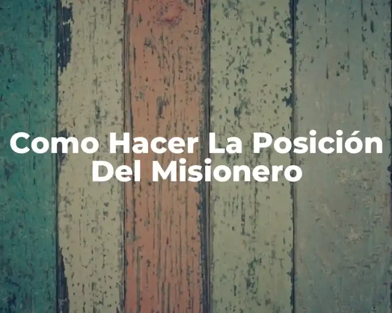 Como Hacer La Posición Del Misionero