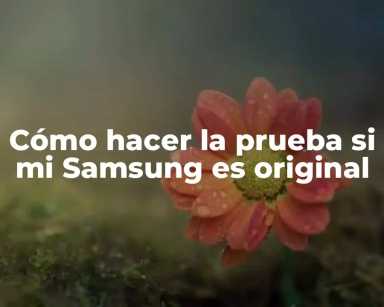 Cómo hacer la prueba si mi Samsung es original