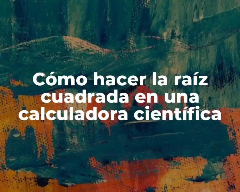Cómo hacer la raíz cuadrada en una calculadora científica