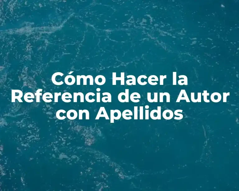 Cómo Hacer la Referencia de un Autor con Apellidos