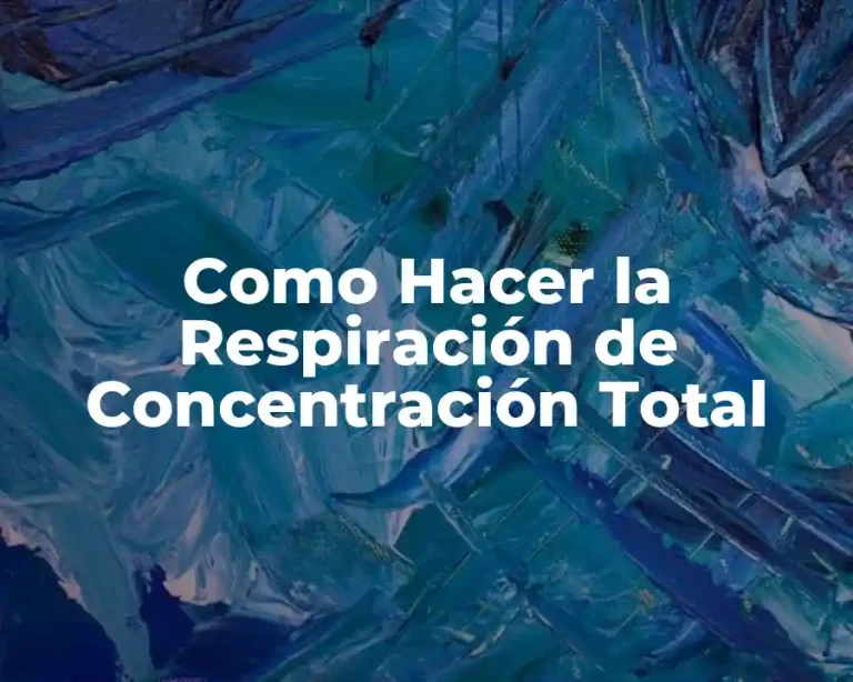 Como Hacer la Respiración de Concentración Total