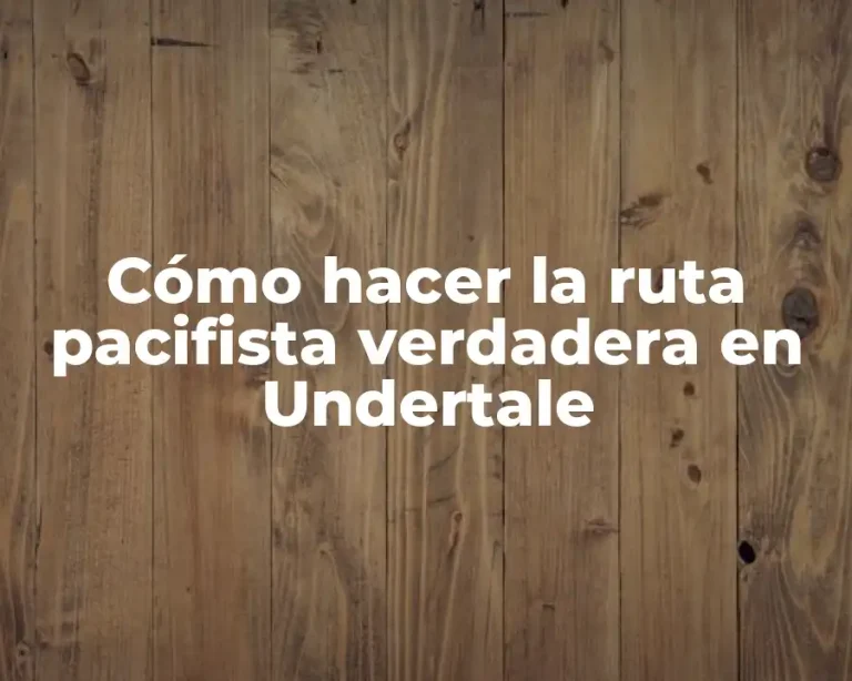 Cómo hacer la ruta pacifista verdadera en Undertale