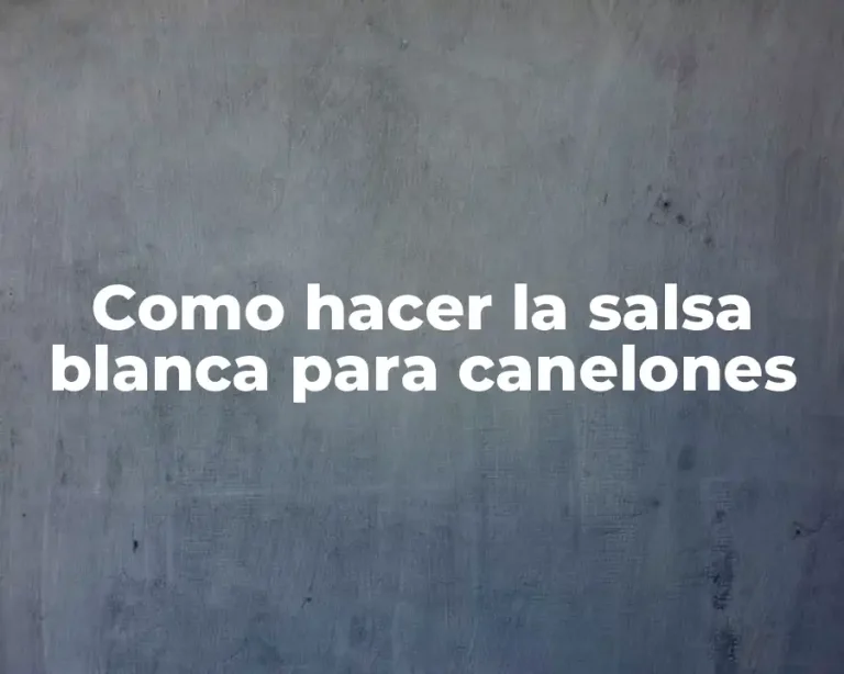 Como hacer la salsa blanca para canelones