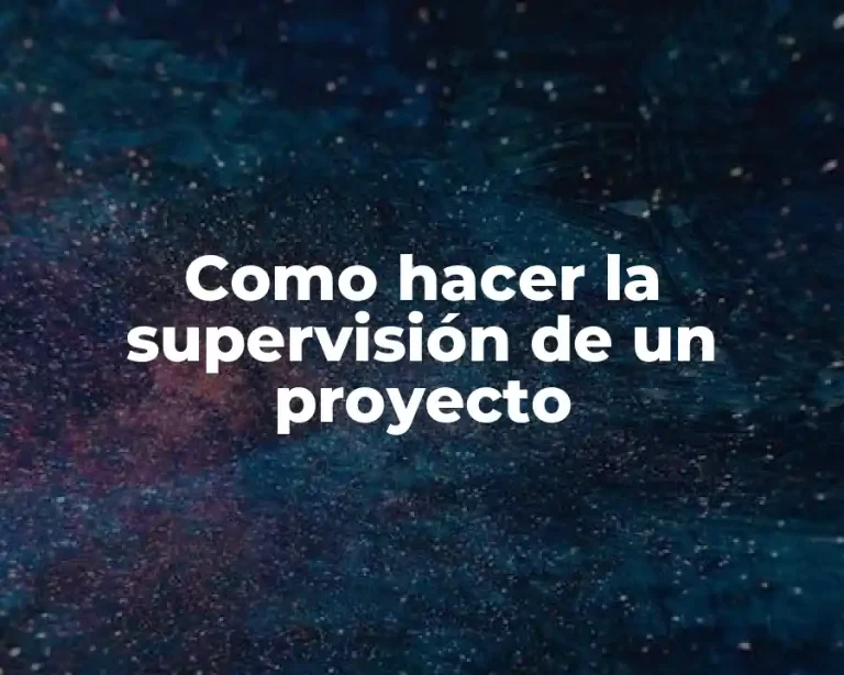 Como hacer la supervisión de un proyecto