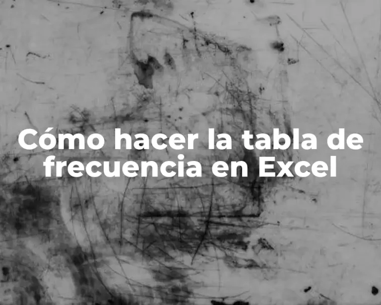 Cómo hacer la tabla de frecuencia en Excel