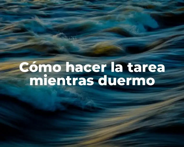 Cómo hacer la tarea mientras duermo