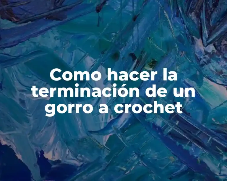 Como hacer la terminación de un gorro a crochet