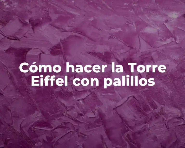 Cómo hacer la Torre Eiffel con palillos