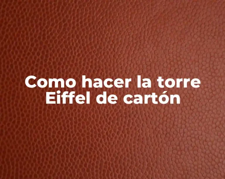 Como hacer la torre Eiffel de cartón