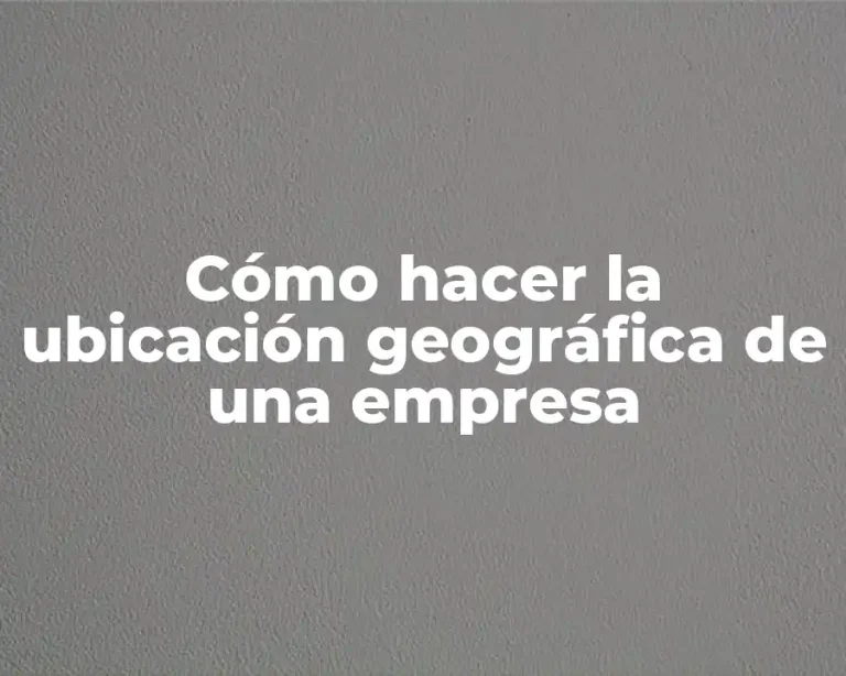 Cómo hacer la ubicación geográfica de una empresa